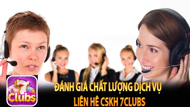 Đánh giá chất lượng dịch vụ  liên hệ CSKH 7clubs
